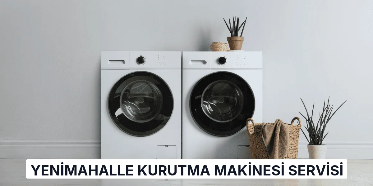 Yenimahalle Kurutma Makinesi Servisi